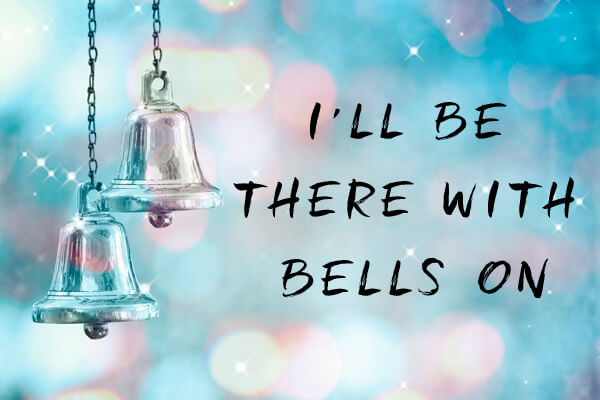 I’ll be there with bells on